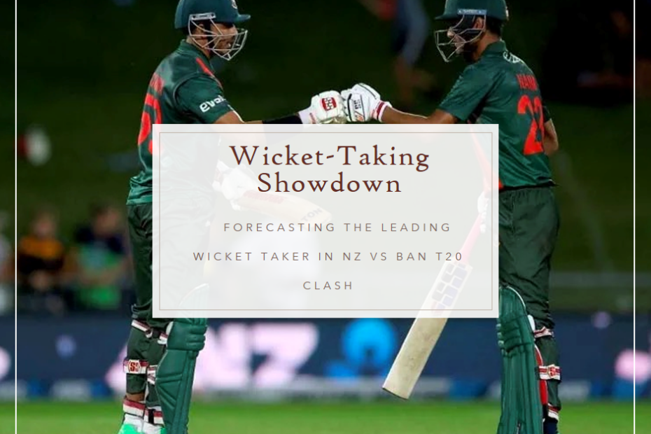 Wicket-Taking Showdown: Forecasting the Leading Wicket Taker in NZ vs BAN T20 Clash