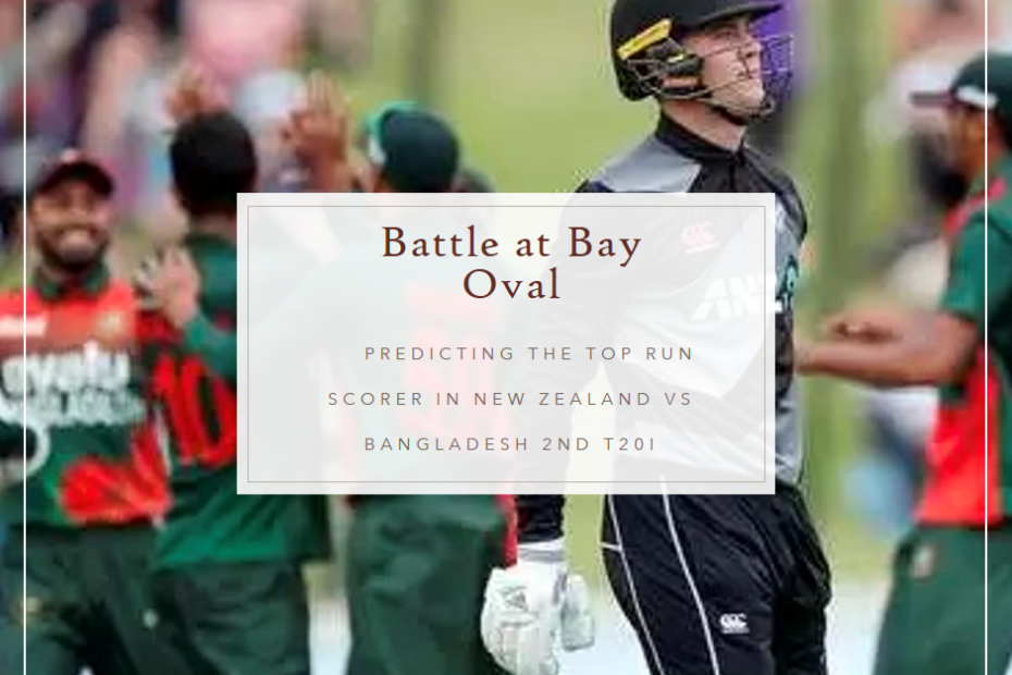 Battle at Bay Oval: Predicting the Top Run Scorer in New Zealand vs Bangladesh 2nd T20I