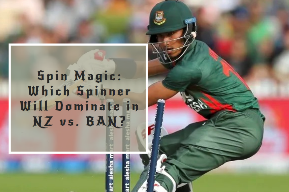 Spin Magic: Which Spinner Will Dominate in NZ vs. BAN?