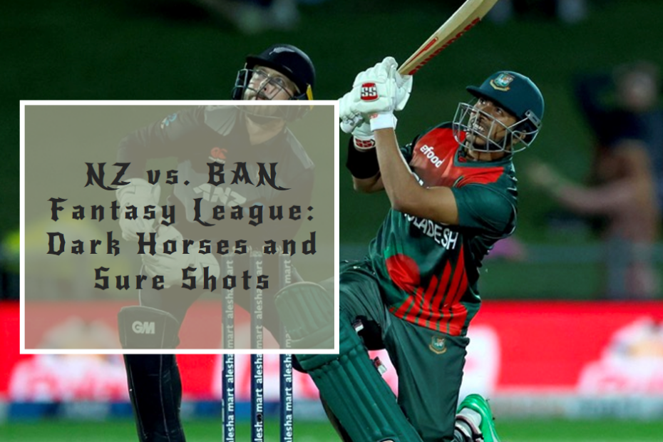 NZ vs. BAN Fantasy League: Dark Horses and Sure Shots