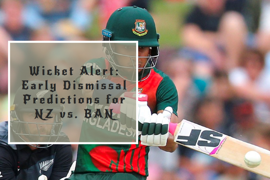 Wicket Alert: Early Dismissal Predictions for NZ vs. BAN