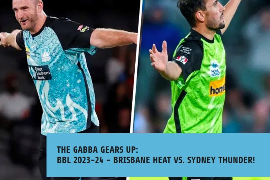 The Gabba Gears Up: BBL 2023-24 - Brisbane Heat vs. Sydney Thunder!