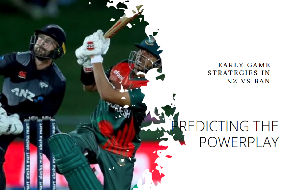 Predicting the Powerplay: Early Game Strategies in NZ vs BAN