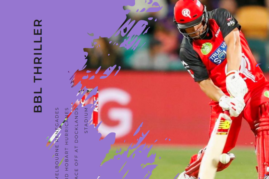 BBL Thriller: Melbourne Renegades and Hobart Hurricanes Face Off at Docklands Stadium