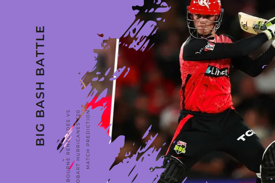 Big Bash Battle: Melbourne Renegades vs Hobart Hurricanes T20 Match Prediction