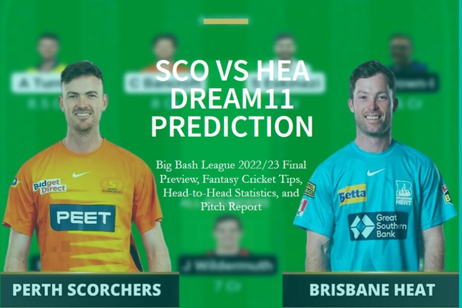 SCO vs HEA Dream11 Prediction, Big Bash League 2022/23 Final Preview, Fantasy Cricket Tips, Head-to-Head Statistics, and Pitch Report