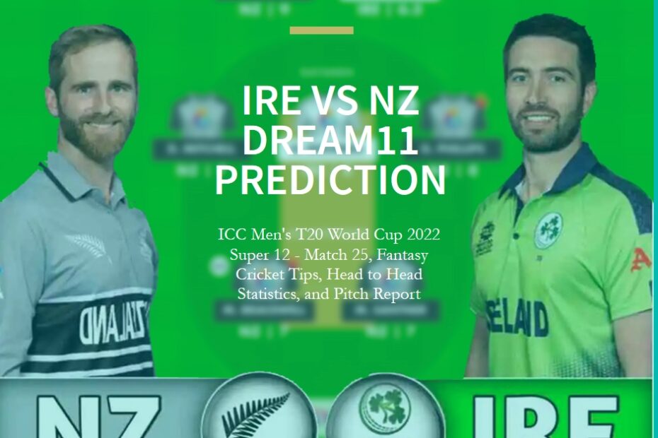 IRE vs NZ Dream11 Prediction, ICC Men's T20 World Cup 2022 Super 12 - Match 25, Fantasy Cricket Tips, Head to Head Statistics, and Pitch Report