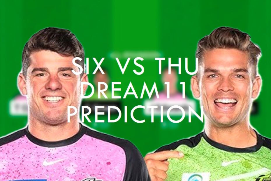 SIX vs THU Dream11 Prediction, Match 34 Overview