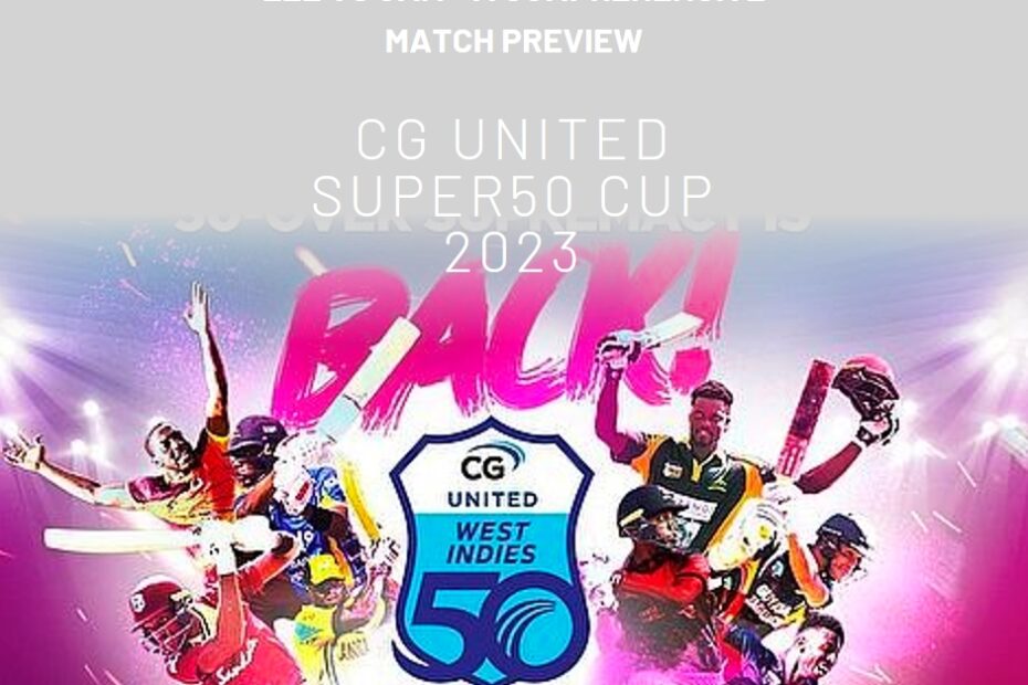 CG United Super50 Cup 2023: LEE vs JAM - A Comprehensive Match Preview