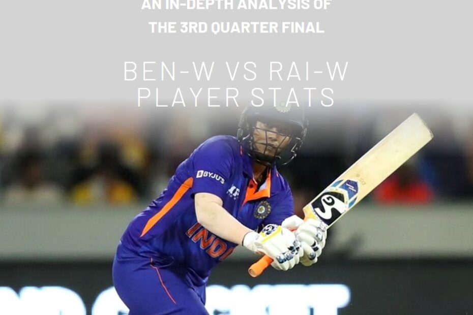 BEN-W vs RAI-W Player Stats: An In-Depth Analysis of the 3rd Quarter Final