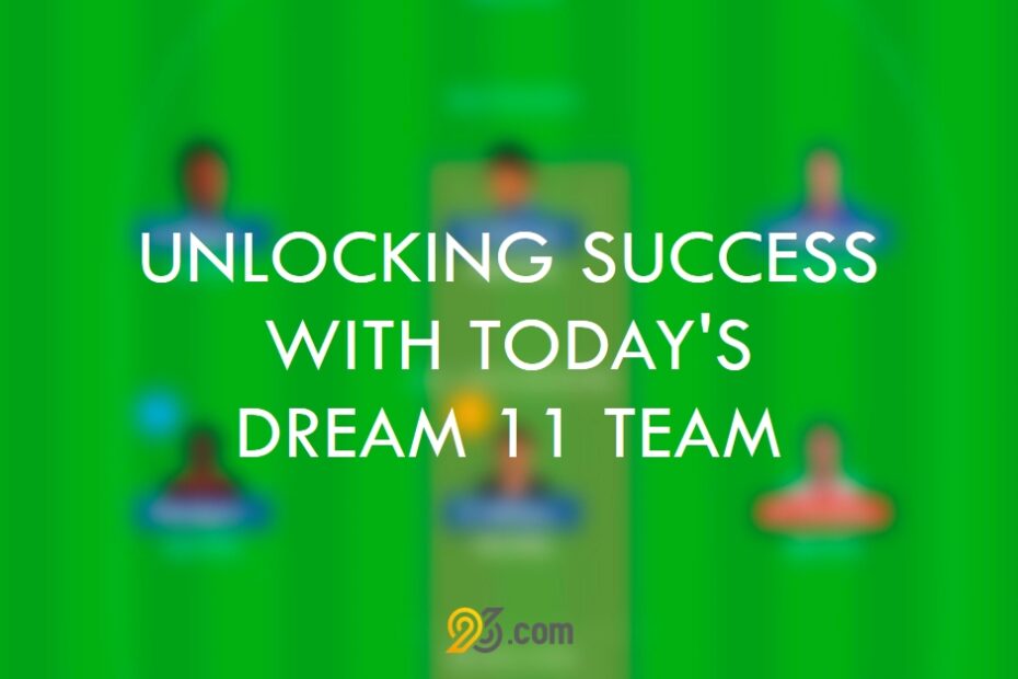 UNLOCKING SUCCESS WITH TODAY'S DREAM 11 TEAM ON 96.COM