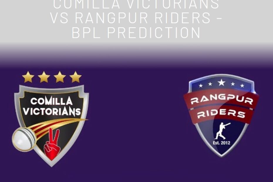 Battle for Supremacy: Comilla Victorians vs Rangpur Riders - BPL Prediction