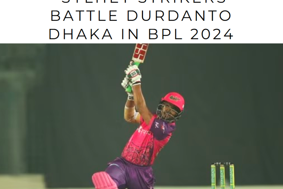 T20 Thriller Unfolds: Sylhet Strikers Battle Durdanto Dhaka in BPL 2024