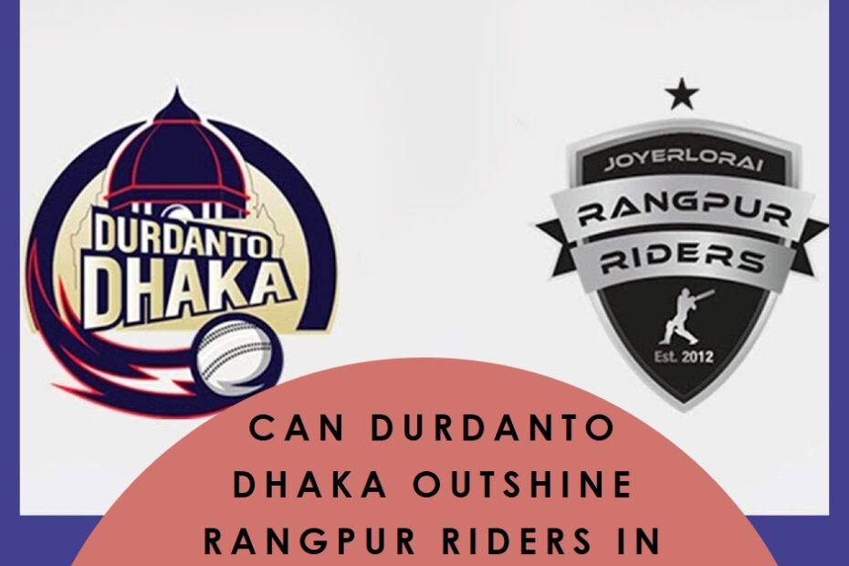 Can Durdanto Dhaka Outshine Rangpur Riders in the 21st BPL Match?