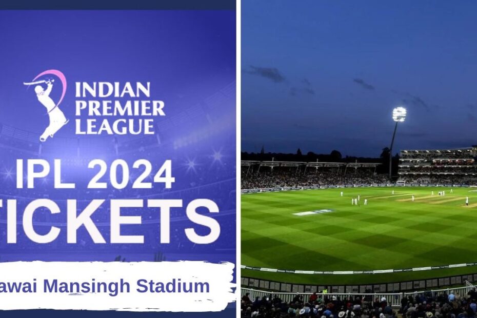 IPL Tickets 2024 Sawai Mansingh Stadium | SMS Stadium Ticket Price